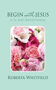 Begin With Jesus: A 21 day Devotional (en Inglés)