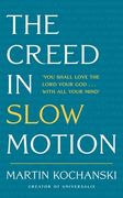 The Creed in Slow Motion: An Exploration of Faith, Phrase by Phrase, Word by Word 