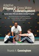 Adaptive Fitness & Gross Motor Development: A gross motor skills and athletic development guide (en Inglés)