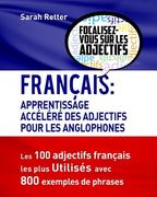 Francais: Apprendisage Accelere des Adjectifs pour les Anglophones: Les 100 adjectifs français les plus utilisés avec 800 exempl (en Francés)