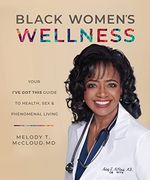 Black Women'S Wellness: Your "I'Ve got This! " Guide to Health, Sex, and Phenomenal Living (en Inglés)