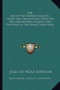 the art of the dresden gallery, notes and observations upon the old and modern masters and paintings in the royal collection