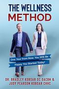 The Wellness Method: One Year from Now, You Will Be Happy You Started Today!