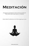 Meditación: Una Guía Para Principiantes Sobre la Técnica de Meditación Fácil y Efectiva Para la paz Interior y la Felicidad (Cómo Incluir la Meditaci