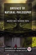 Grounds of Natural Philosophy Divided into Thirteen Parts (en Inglés)