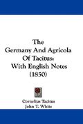 the germany and agricola of tacitus: with english notes (1850)