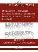 the "family jewels": declassified documents released by the cia under the freedom of information act, june 2007 (en Inglés)