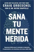 Sana tu mente herida. Esperanza biblica para la ansiedad, la depresion, el agotamiento y las emociones de las que nadie habla
