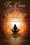 The Within Creates The Without: Creating Our Lives By Design: Daily Meditations (en Inglés)