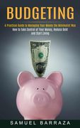 Budgeting: A Practical Guide to Managing Your Money the Minimalist Way (How to Take Control of Your Money, Reduce Debt and Start (en Inglés)