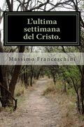 L'ultima settimana del Cristo. (en Italiano)