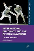International Diplomacy and the Olympic Movement: The New Mediators (en Inglés)