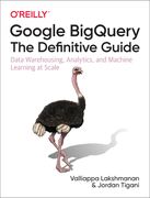 Google Bigquery: The Definitive Guide: Data Warehousing, Analytics, and Machine Learning at Scale (en Inglés)
