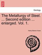 the metallurgy of steel. ... second edition ... enlarged. vol. 1. (en Inglés)