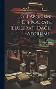 Gli Aforismi D'ippocrate Illustrati Dagli Aforismi. (en Italiano)