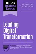 HBR's 10 Must Reads on Leading Digital Transformation, Updated and Expanded (featuring "Discovery-Driven Digital Transformation" by Rita McGrath and Ryan McManus)
