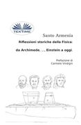 Riflessioni Storiche Della Fisica: Da Archimede, ..., Einstein A Oggi (en Italiano)
