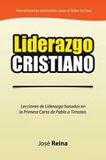 Liderazgo Cristiano: Lecciones de Liderazgo Basadas en la Primera Carta a Timoteo (in Spanish)