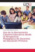 Uso de la Herramienta Canaima Educativa Desde la Perspectiva Pedagógica de Docentes de Educación Primaria (in Spanish)