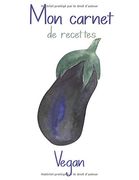 Mon Carnet de Recettes Vegan: Cahier de Recettes de Cuisine à Remplir. Une Recettes à L’Intérieur Offert! 100 Fiches Recettes xxl à Compléter. Conversion et Substituts D'Ingrédients Vegan. (en Francés)