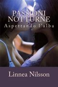 Passioni Notturne: Aspettando l'Alba (en Italiano)