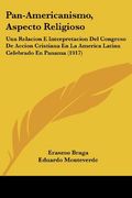 Pan-Americanismo, Aspecto Religioso: Una Relacion e Interpretacion del Congreso de Accion Cristiana en la America Latina Celebrado en Panama (1917)