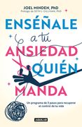 Enséñale a Tu Ansiedad Quien Manda: Un Programa de 3 Pasos Para Recuperar El Con Trol de Tu Vida / Show Your Anxiety Who's Boss