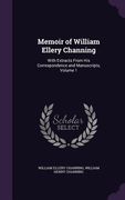 Memoir of William Ellery Channing: With Extracts From His Correspondence and Manuscripts, Volume 1 (en Inglés)