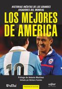 Los Mejores de America. Historias Ineditas de los Grandes Jugadores del Mundial
