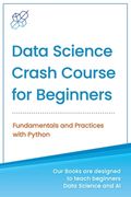 Data Science Crash Course for Beginners with Python: Fundamentals and Practices with Python