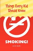 Things Every Kid Should Know: Smoking! - Nuri, Alya - Zohra Sarwari