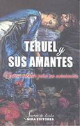 Teruel y sus Amantes. Nuevos Relatos Para un Aniversario (in Spanish)