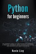 Python for Beginners: The Dummies' Guide to Learn Python Programming. A Practical Reference with Exercises for Newbies and Advanced Develope (en Inglés)