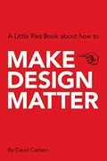 Make Design Matter: A Little red Book About how To. 
