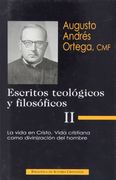 Escritos teológicos y filosóficos de Augusto Andrés Ortega: Escritos teológicos y filosóficos. II: La vida en Cristo. Vida cristiana como divinización del hombre: 2 (FUERA DE COLECCIÓN)
