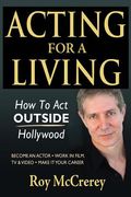 Acting for a Living: How to Act Outside Hollywood - Become an Actor; Work in Film, TV & Video; Make it Your Career (en Inglés)