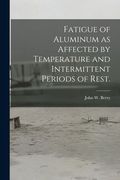Fatigue of Aluminum as Affected by Temperature and Intermittent Periods of Rest. (en Inglés)