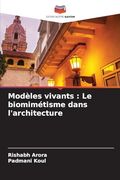 Modèles Vivants: Le Biomimétisme Dans L'architecture (en Francés)