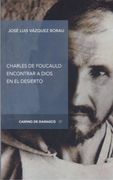 Charles de Foucauld: Encontrar a Dios en el Desierto