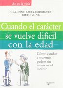 Cuando el Carácter se Vuelve Difícil con la Edad: Cómo Ayudar a Nuestros Padres sin Morir en el Intento