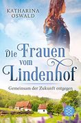 Die Frauen vom Lindenhof - Gemeinsam der Zukunft Entgegen (Die Lindenhof-Saga, Band 3) (en Alemán)