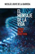 El Mensaje de la Vida. Credo de un Genetista