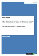 The Depiction of Class in "Gilmore Girls": The Emancipated Version of a Slumming Drama