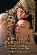 Upstaged by Peacocks: Anecdotes of touring Shakespeare company. (en Inglés)