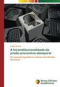 A Inconstitucionalidade da Prisão Preventiva Atemporal: Da Omissão Legislativa à Ofensa aos Direitos Humanos