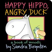 Happy Hippo, Angry Duck: A Book of Moods 