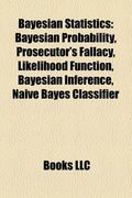 bayesian statistics: bayesian probability, prosecutor's fallacy, likelihood function, bayesian inference, naive bayes classifier