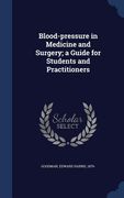 Blood-pressure in Medicine and Surgery; a Guide for Students and Practitioners (en Inglés)