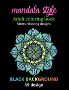 Mandala style, adult coloring book: Stress relieving designs, black background