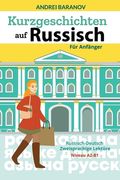 Kurzgeschichten auf Russisch Für Anfänger: Russisch-Deutsch Zweisprachige Lektüre, Niveau A2-B1 (en Alemán)